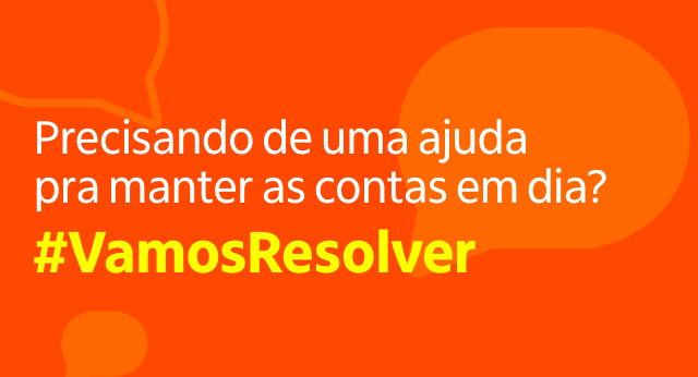 Precisando de uma ajuda pra manter as contas em dia? #VamosResolver