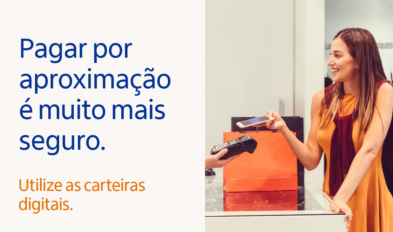 Pagar por aproximação é muito mais seguro. Utilize as carteiras digitais.