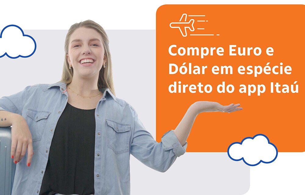 imagem de uma mulher olhando para frente com a mão estendida. Ao lado dela, está o texto "compre euro e dólar em espécie direto do app Itaú".