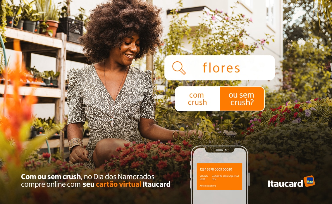 Imagem com cliente Itaú em uma floricultura, ilustração de enquete "com crush" e "sem crush" e texto explicativo sobre o Cartão Virtual.