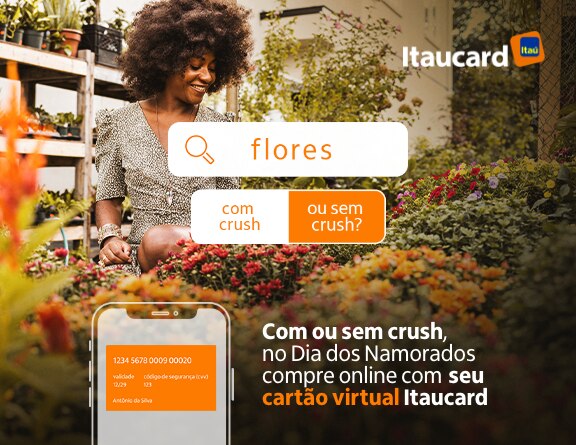 Imagem com cliente Itaú em uma floricultura, ilustração de enquete "com crush" e "sem crush" e texto explicativo sobre o Cartão Virtual.