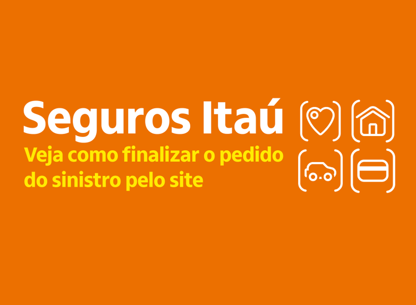 Thumb do vídeo tutorial com os dizeres: Seguros Itaú. Veja como finalizar o pedido do sinistro pelo site.