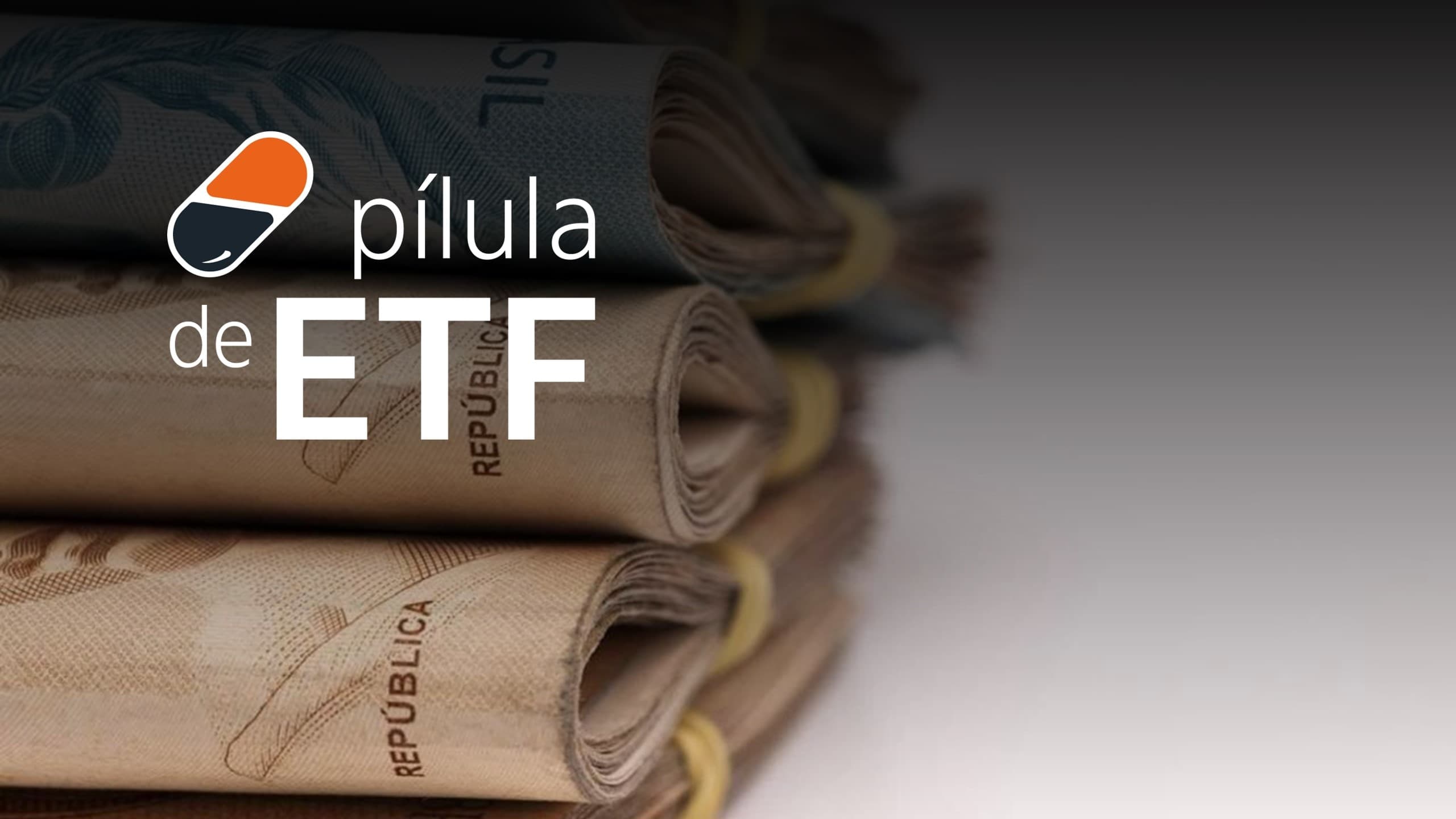 Logotipo da série “Pílula de ETF” sobre uma fotografia de cédulas de real brasileiro enroladas e organizadas horizontalmente