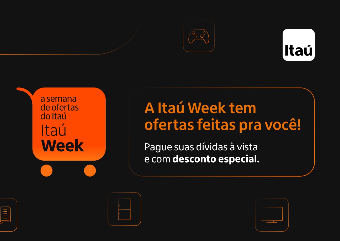 A Itaú Week tem ofertas feitas pra você!   Pague suas dívidas à vista e com desconto especial. 