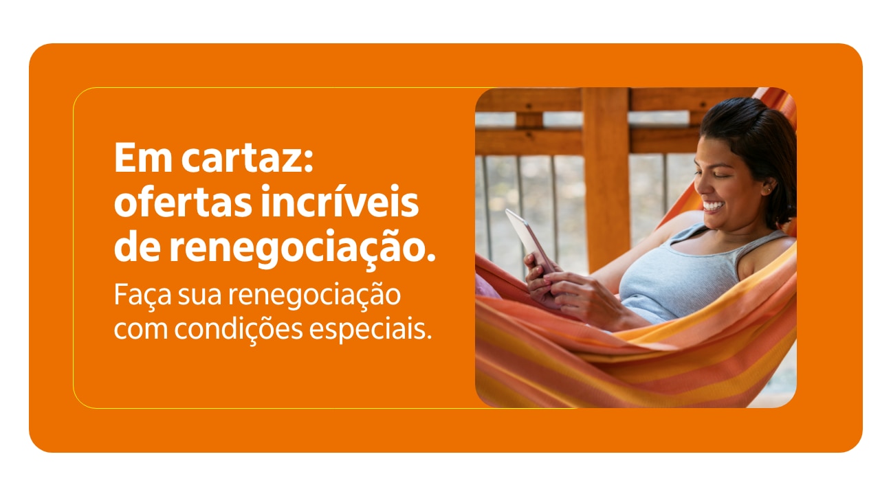 Em cartaz: ofertas incríveis de renegociação. Faça sua renegociação com condições especiais.