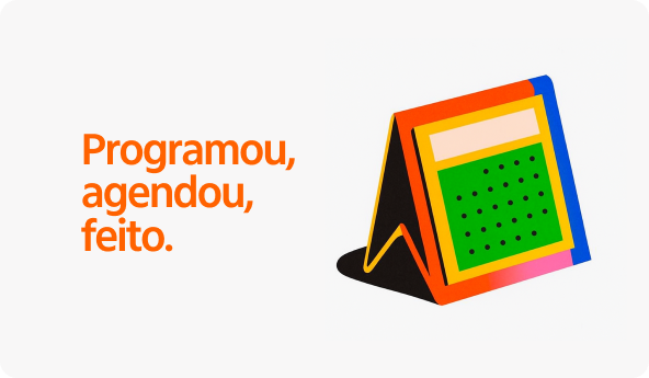 Imagem com ilustração e o texto Programou, agendou, feito.