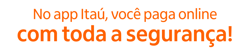 No app Itaú, você paga online com toda a segurança!