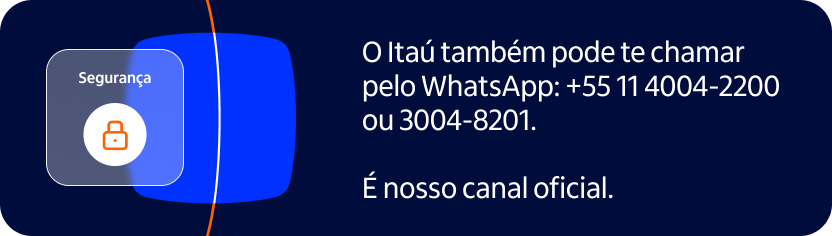 O Itaú também pode te chamar pelo WhatsApp: +55 11 4004-2200 ou 3004-8201. É nosso canal oficial.