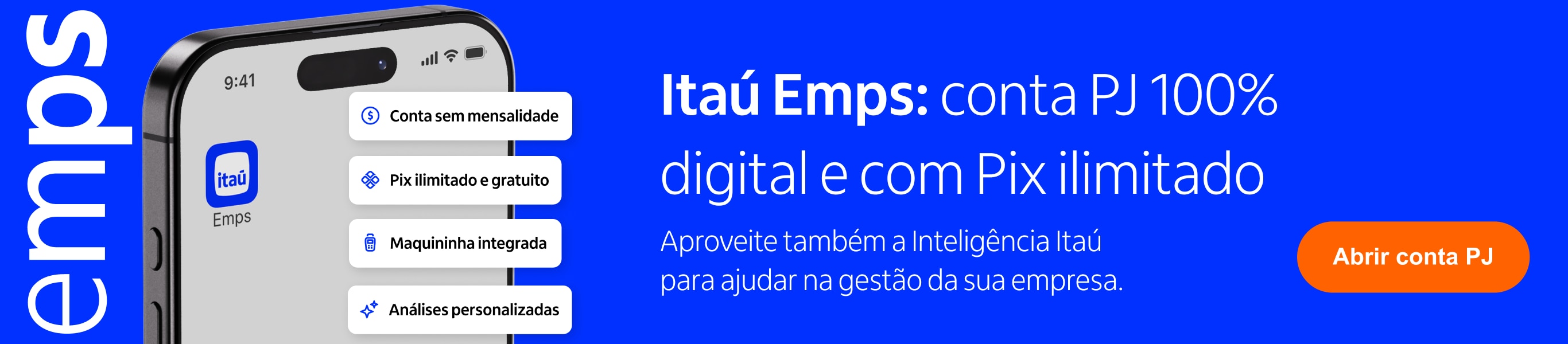 Banner azul do produto Itaú Emps com os dizeres: conta PJ 100% digital com Pix ilimitado e benefícios como conta sem mensalidade, maquininha integrada e análises personalizadas. Botão laranja à direita com texto 'Abrir conta PJ'.