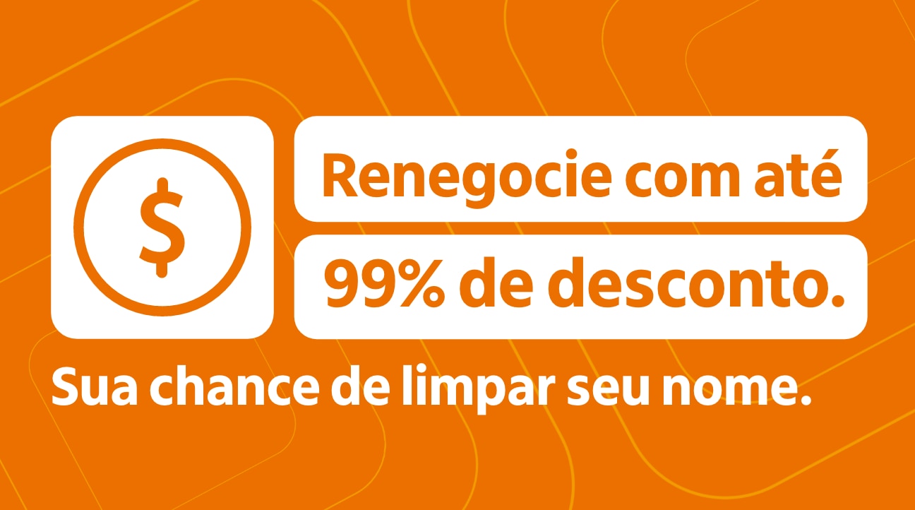 Renegocie com descontos de até 99%. Sua chance de limpar seu nome. 