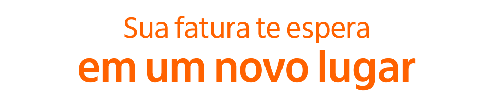 Sua fatura te espera em um novo lugar