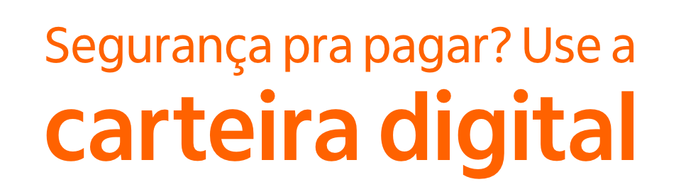 Segurança pra pagar? Use a carteira digital.
