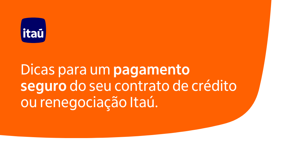 Dicas para um pagamento seguro do deu contrato de crédito ou renegociação Itaú.