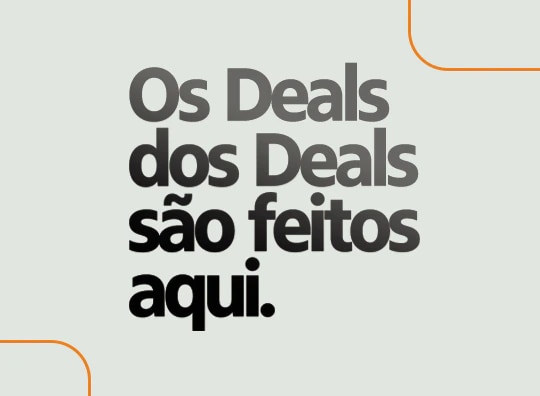 Os Deals dos Deals são feitos aqui.