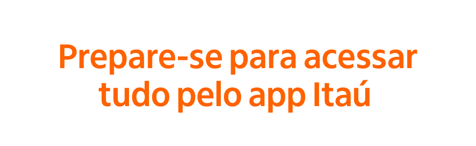 Prepare-se para cessar tudo pelo app Itaú