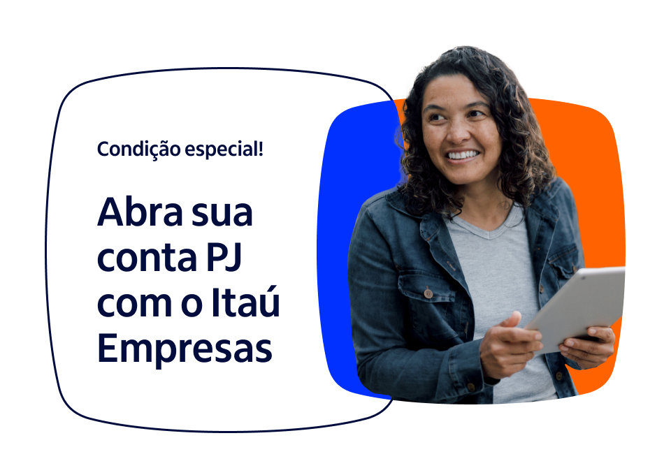 Condição especial! Abra sua conta PJ com o Itaú Empresas