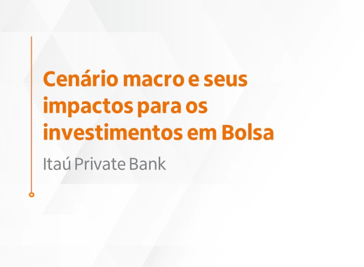 Cenário macro e os impactos para os investimentos em Bolsa.