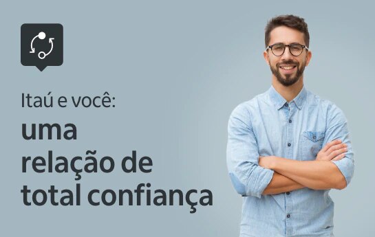 Imagem com um homem de braços cruzados escrito: "Itaú e você: uma relação de total confiança".