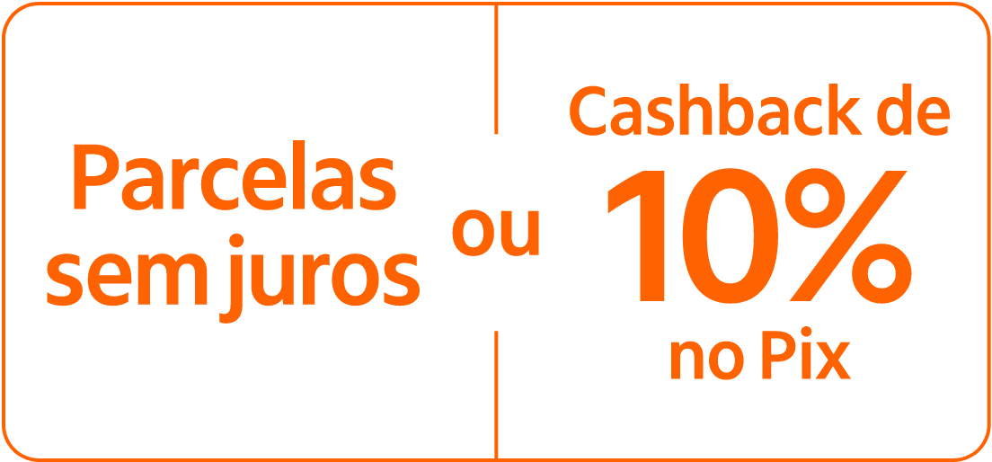 Parcelas sem juros ou Cashback de 10% no Pix