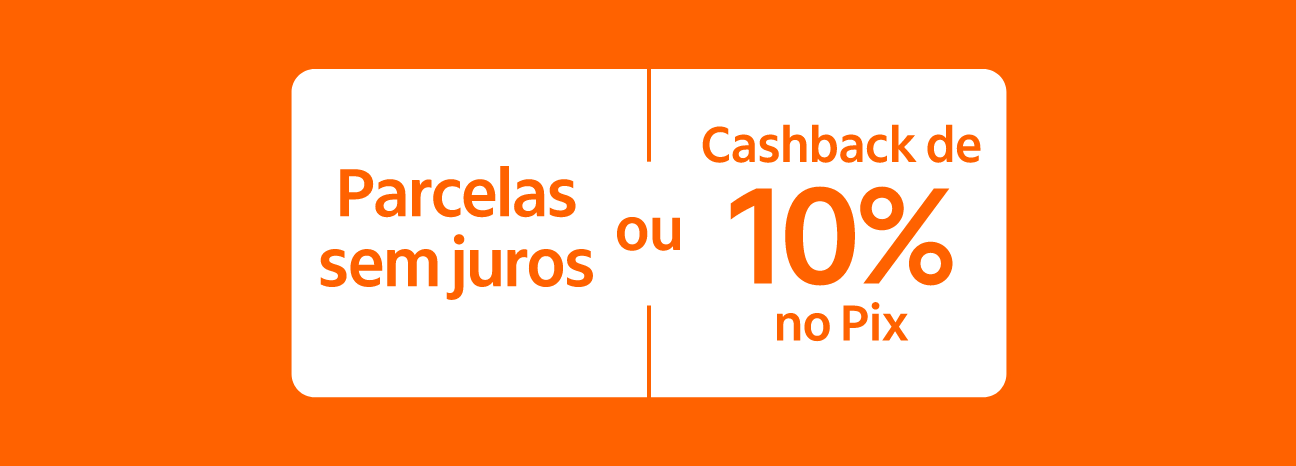 Parcelas sem juros ou cashback de 10% no Pix  