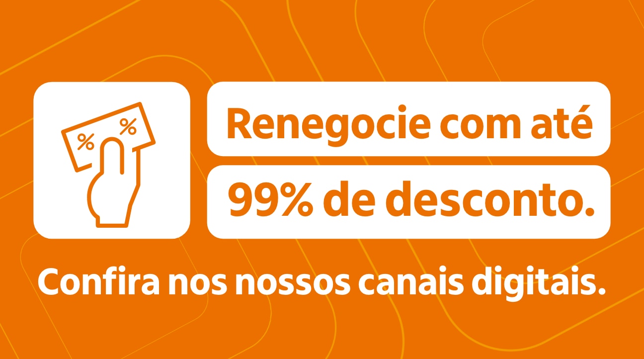 Renegocie com até 99% de desconto. Confira nos nossos canais digitais.