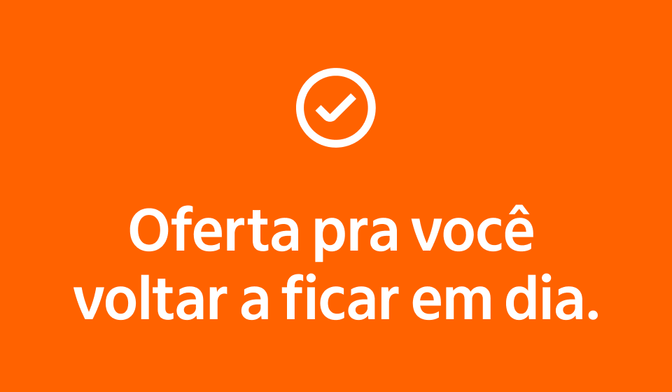 Oferta pra você voltar a ficar em dia.