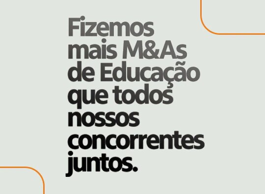 Fizemos mais M&As de educação que todos nossos concorrentes juntos.