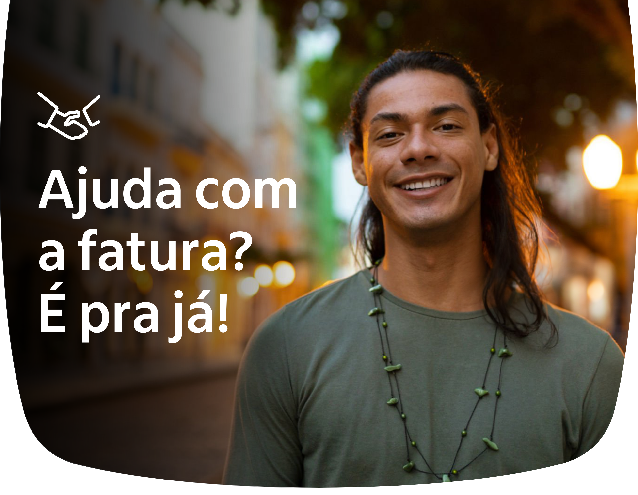 Ajuda com a fatura? É pra já!
