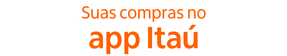 Suas compras no app Itaú.