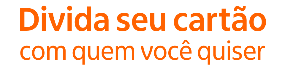 Divida seu cartão com quem você quiser 
